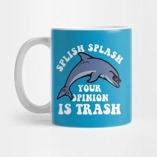 Splish Splash Your Opinion Is Trash Mug